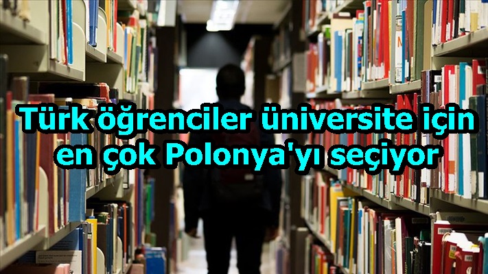 Türk öğrenciler üniversite için en çok Polonya'yı seçiyor
