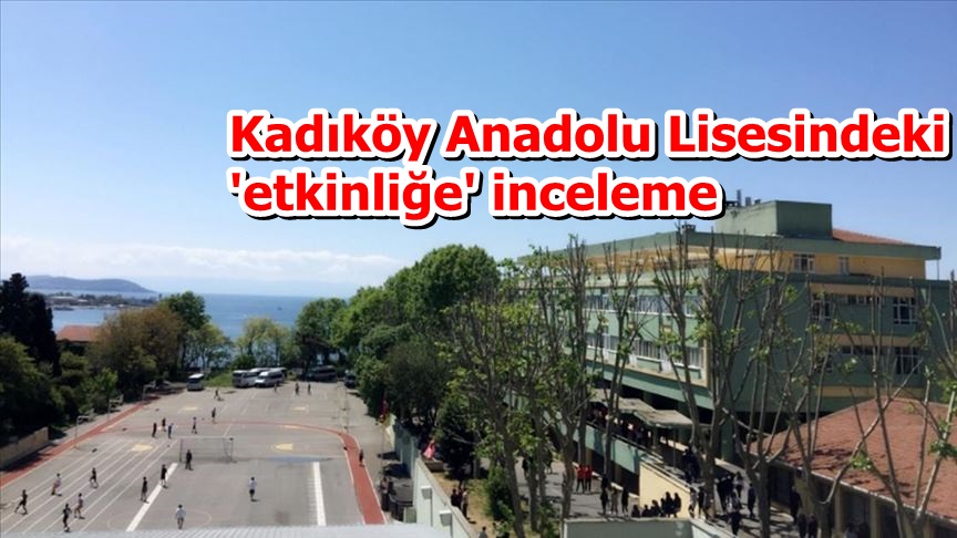 Kadıköy Anadolu Lisesindeki 'etkinliğe' inceleme