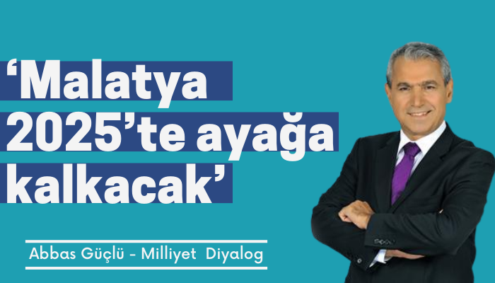 ‘Malatya 2025’te ayağa kalkacak’