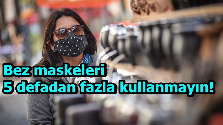 'Bez maskeleri 5 defadan fazla kullanmayın' uyarısı