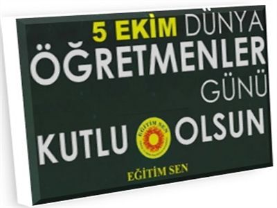 Eğitim-Sen'in 5 Ekim Dünya Öğretmenler Günü Açıklaması !!!